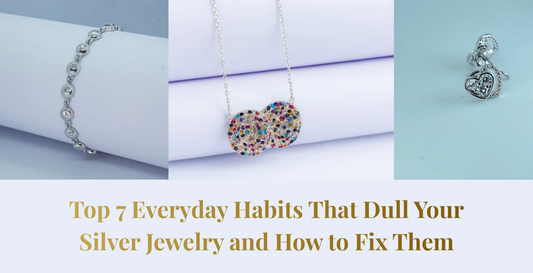 Top 7 Everyday Habits That Dull Your Silver Jewelry and How to Fix Them